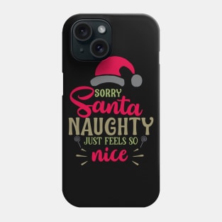 Sorry santa naughty just feels Phone Case