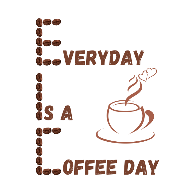 Everyday Is A Coffee Day by GraphicsLand