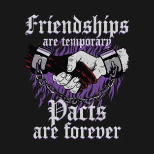 Friendships are temporary, pacts are forever T-Shirt