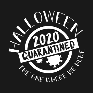 halloween 2020 quarantine the one where we here T-Shirt