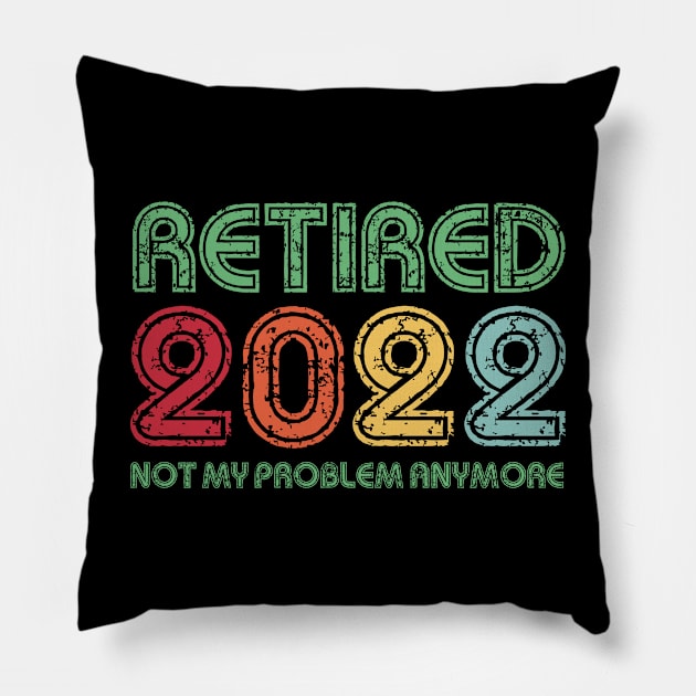 Retired 2022 Not My Problem Anymore Funny Retirement Gift Pillow by Penda