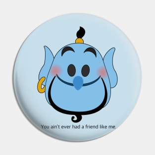 Ain’t never had a friend like me Pin