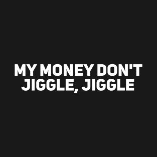 My Money Don't Jiggle, Jiggle T-Shirt