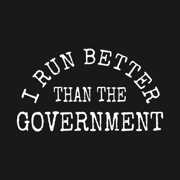 I run better than the Government | Funny political pun gift by MerchMadness