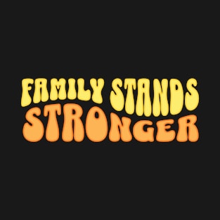 Family Stands Stronger T-Shirt