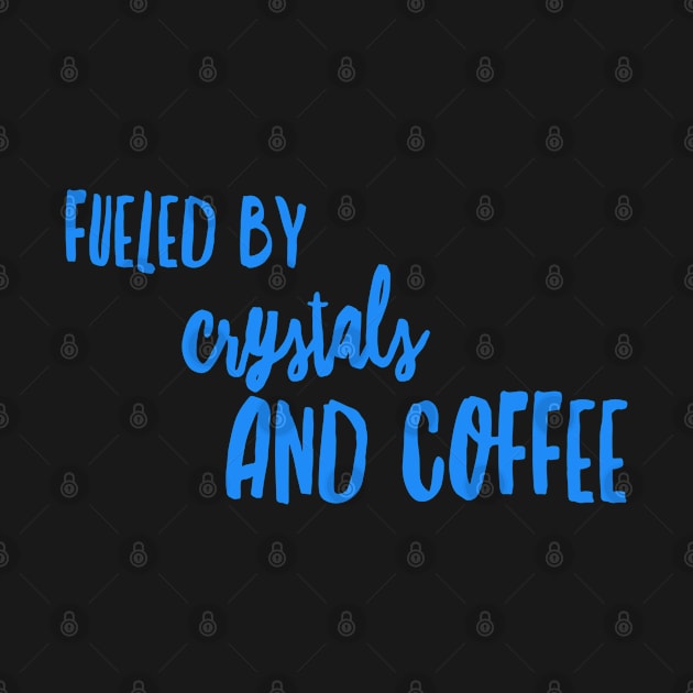 FUELED BY CRYSTALS AND COFFEE by Lin Watchorn 