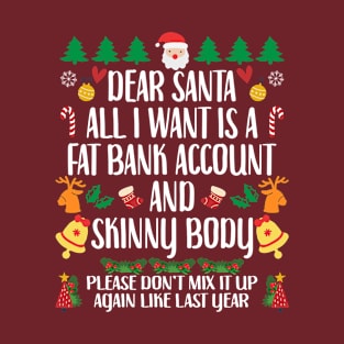 Dear Santa All I Want Is A Fat Bank Account And Skinny Body, Funny Christmas T-Shirt