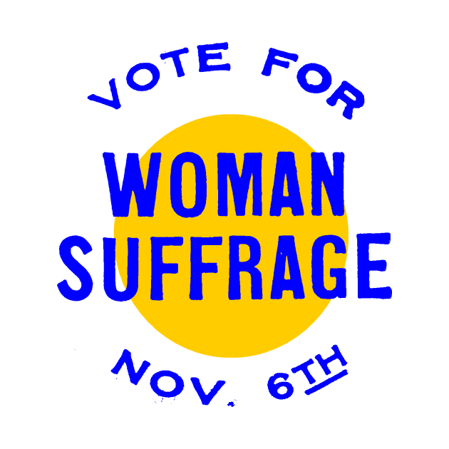 VOTE FOR WOMAN SUFFRAGE-NOV 6TH (2) by truthtopower