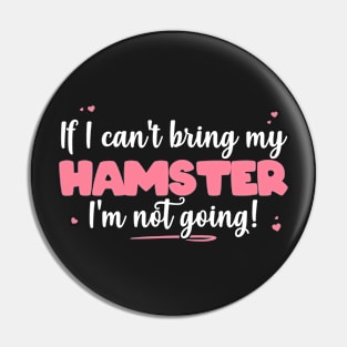 If I Can't Bring My Hamster I'm Not Going - Cute Hamster print Pin