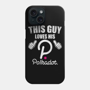 This Guy Loves His Polkadot DOT Coin Valentine Crypto Token Cryptocurrency Blockchain Wallet Birthday Gift For Men Women Kids Phone Case