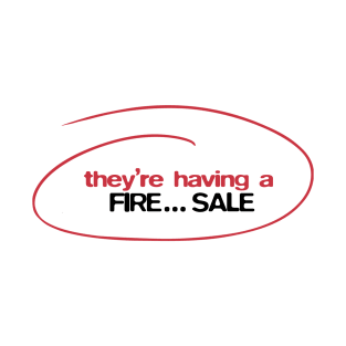 They're having a FIRE... sale! T-Shirt