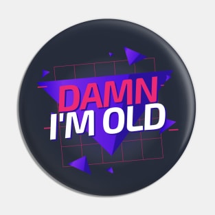 Damn I'm Old - 80s Pin