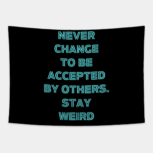 Never change to be accepted by others. stay weird Tapestry