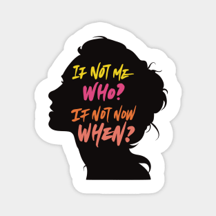 If Not Me, Who? If Not Now, When? Magnet