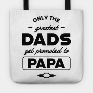 New Papa - Only the greatest dads get promoted to papa Tote