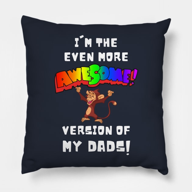 I'm the More Awesome Version of my Dads Pillow by Prideopenspaces