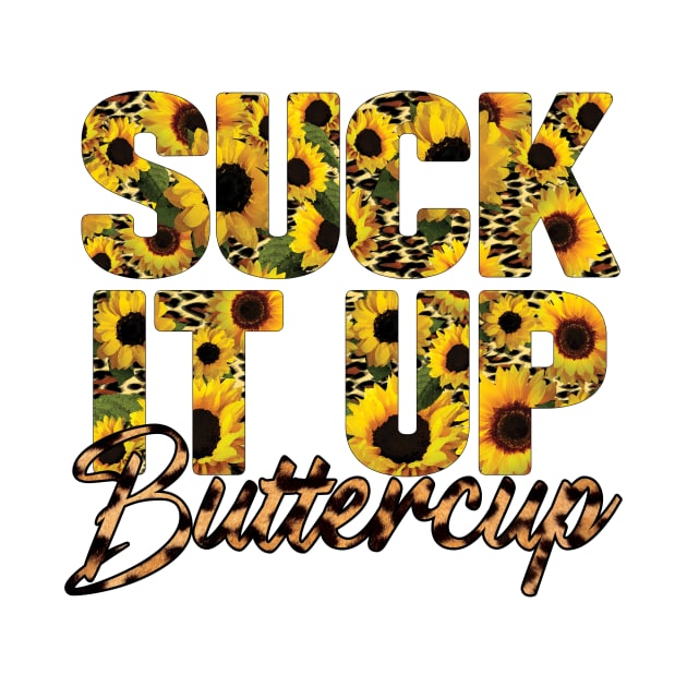 Suck It Up Buttercup by Samphelinshop