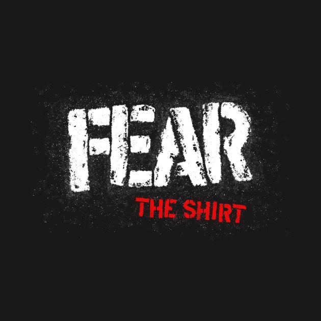 Fear The Shirt by Dark Dad Dudz