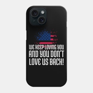 We Keep Loving you and you don't love us back, American Flag, Black Lives Matter, Black History Phone Case