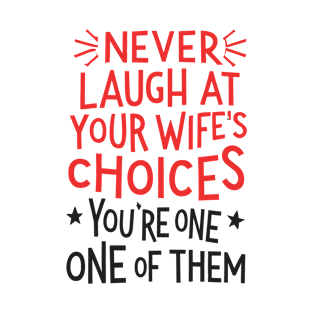 your wifes choices T-Shirt