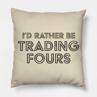 I'd Rather Be Trading Fours Pillow