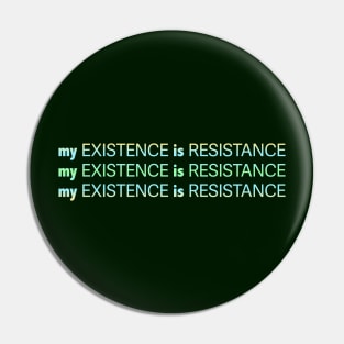 My Existence Is Resistance v2.2 Green Sherbet Pin