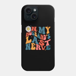 Groovy on my husbands last nerve Phone Case