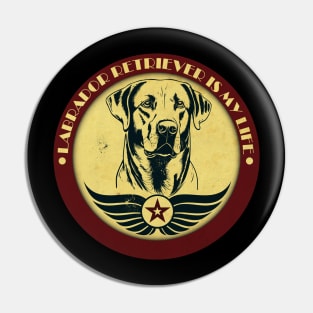 Labrador Retriever is My Life Pin