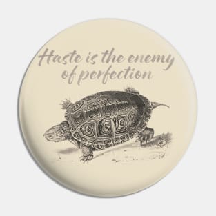 Haste is the enemy of perfection Pin