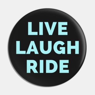 Live Laugh Ride - Black And Blue Simple Font - Funny Meme Sarcastic Satire Pin