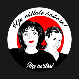 Ya Cállate babosa, me hartas T-Shirt