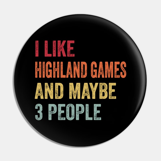 I Like Highland Games & Maybe 3 People Highland Games Lovers Gift Pin by ChadPill