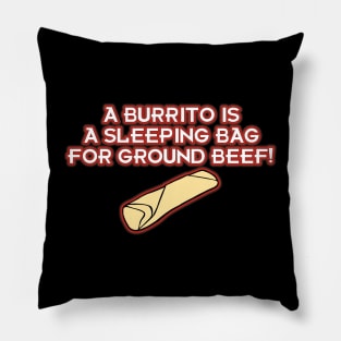 A Burrito is a Sleeping Bag for Ground Beef! Pillow