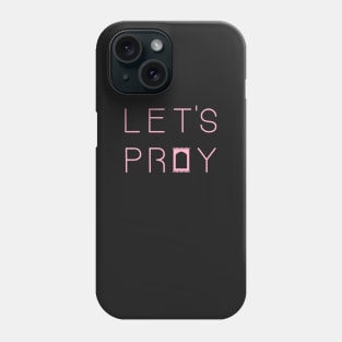 Let's Pray 2 Pink Phone Case