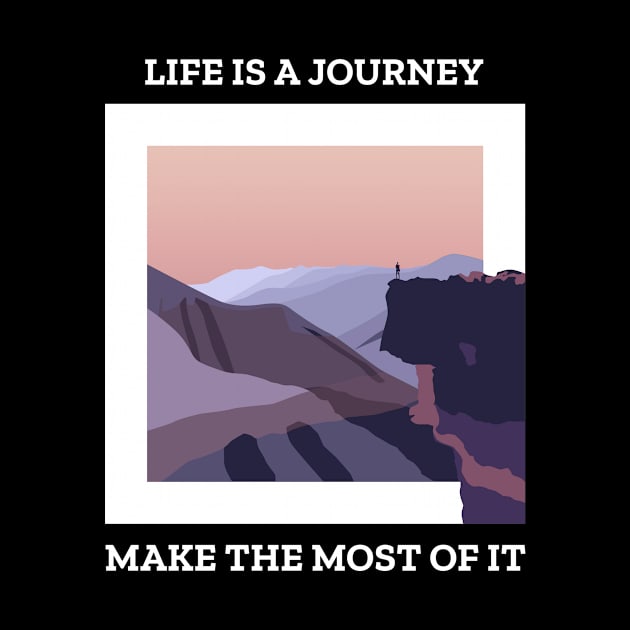 Life Is A Journey Make The Most Of It by OutdoorByCody