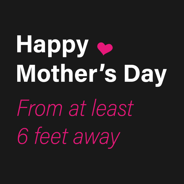 Happy mother's day from at least 6 feet away by ANAREL