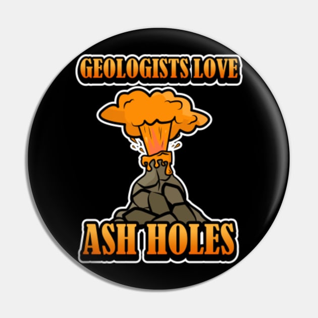 Geologist Love Ash Holes Pin by LetsBeginDesigns