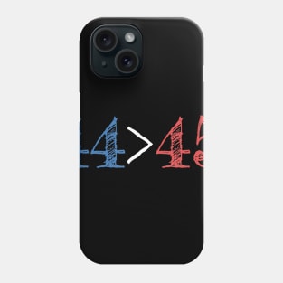 44 Is Greater Than 45 Presidential Protest Gift Phone Case