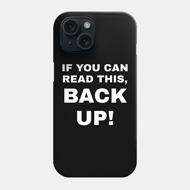 If You Can Read This, Back Up! Phone Case by CHADDINGTONS