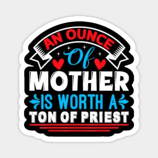 An Ounce Of Mother Is Worth A Ton Of Priest Mother's Day2024 Magnet