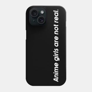 anime girls are not real. Phone Case