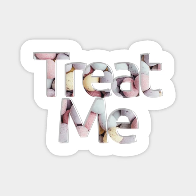 Treat Me Magnet by afternoontees