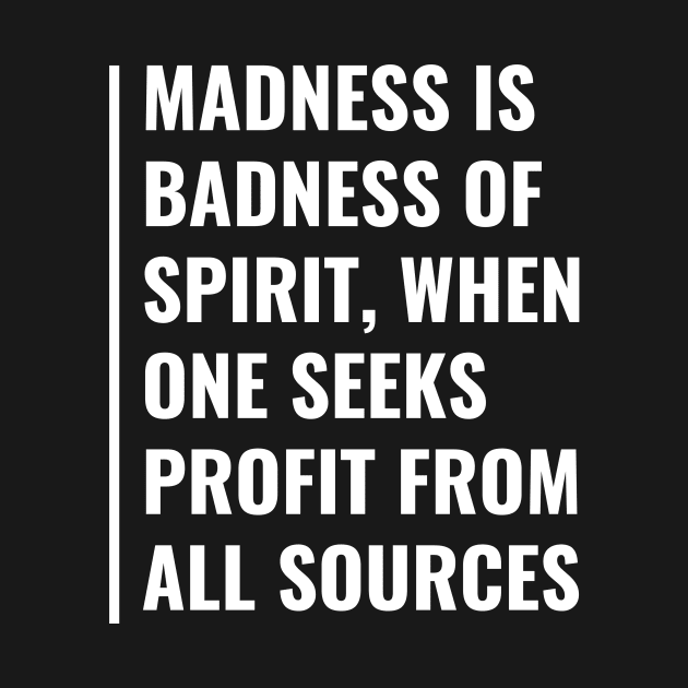 Madness is Badness of Spirit. Madness Quote by kamodan