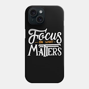 Focus On What Matters Phone Case