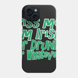 Kiss Me I'm Drunk Or Irish Or Whatever T Shirt Phone Case