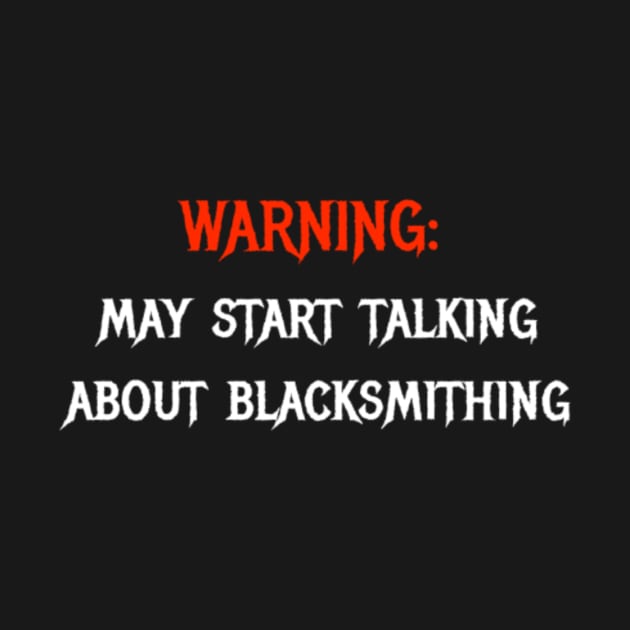 warning: may start talking about blacksmithing by basicblacksmith