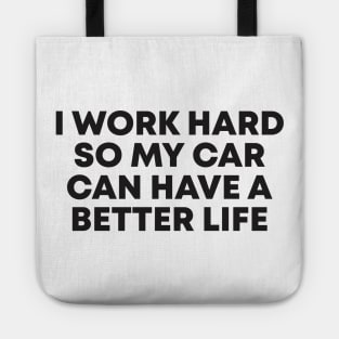 i work hard so my car can have a better life Tote