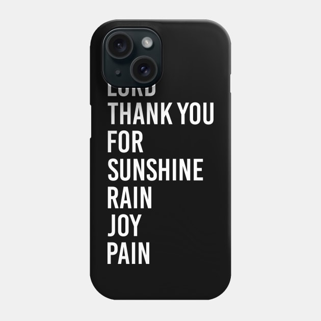 Lord Thank you for Sunshine - Thank you for Rain - Thank you for Joy - Thank you for Pain - It's a beautiful day Phone Case by Printofi.com
