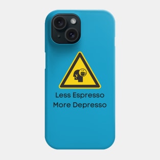 Less Espresso More Depresso Phone Case