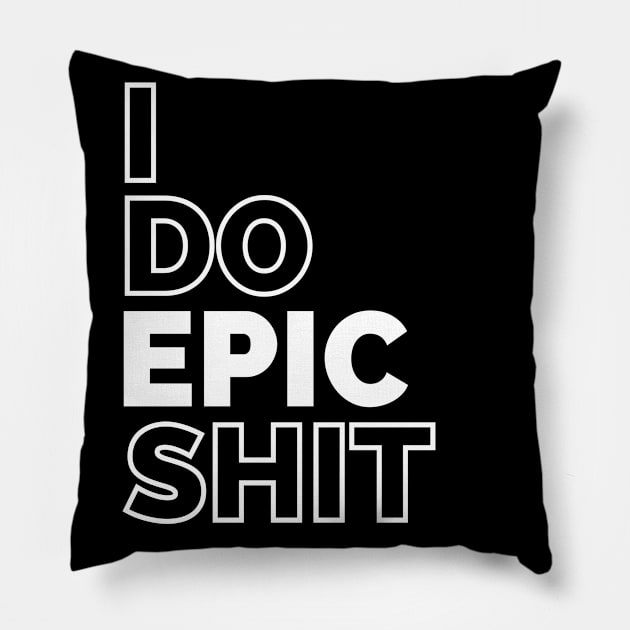 I do EPIC shit Pillow by IndiPrintables